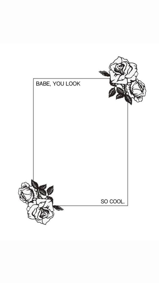 a black and white drawing of roses with the words babe, you look so cool