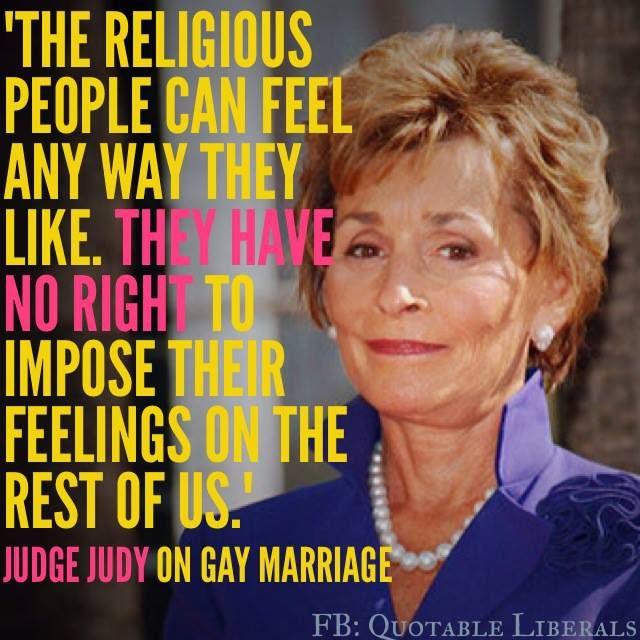 Judge Judy on Gay marriage Judge Judy Quotes, Stop Judging, Judge Judy, Religious People, Lgbt Rights, Marriage Equality, Free Thinker, Gay Marriage, Equal Rights