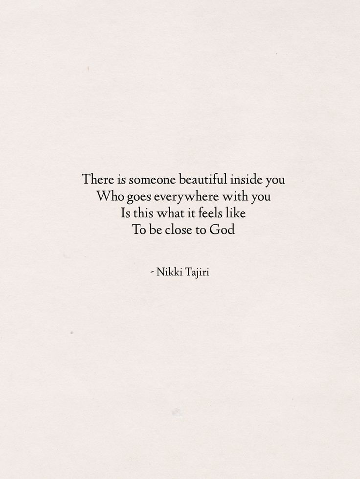 there is someone beautiful inside you who goes everywhere with you is that what feels like to be close to god