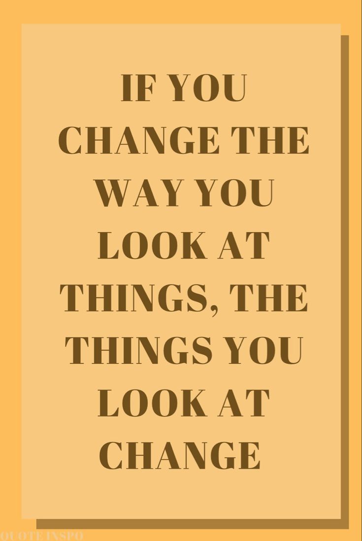 the quote if you change the way you look at things, the things you look at change