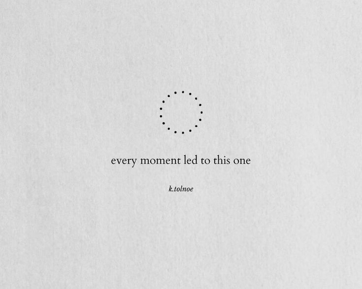 the quote is written in black and white on a piece of paper that says, every moment led to this one