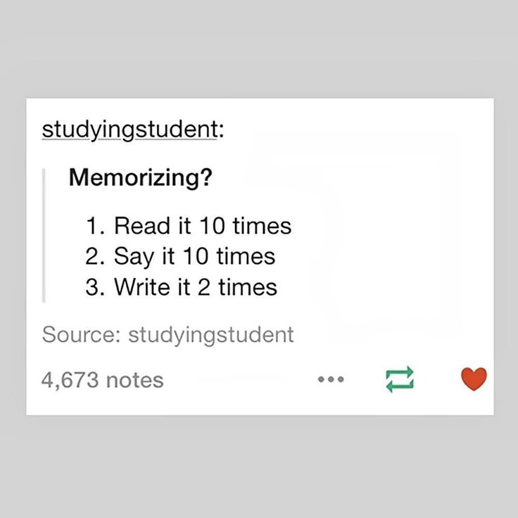 the text reads studying student memorizizing? read it 10 times 2 say it 12 times 3 write it 2 times source studying student 473 notes