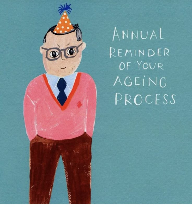 a drawing of a man with a party hat on his head and the words, annual reminder of your ageing process