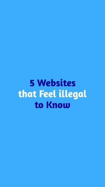 a blue background with the words 5 websites that feel illegal to know