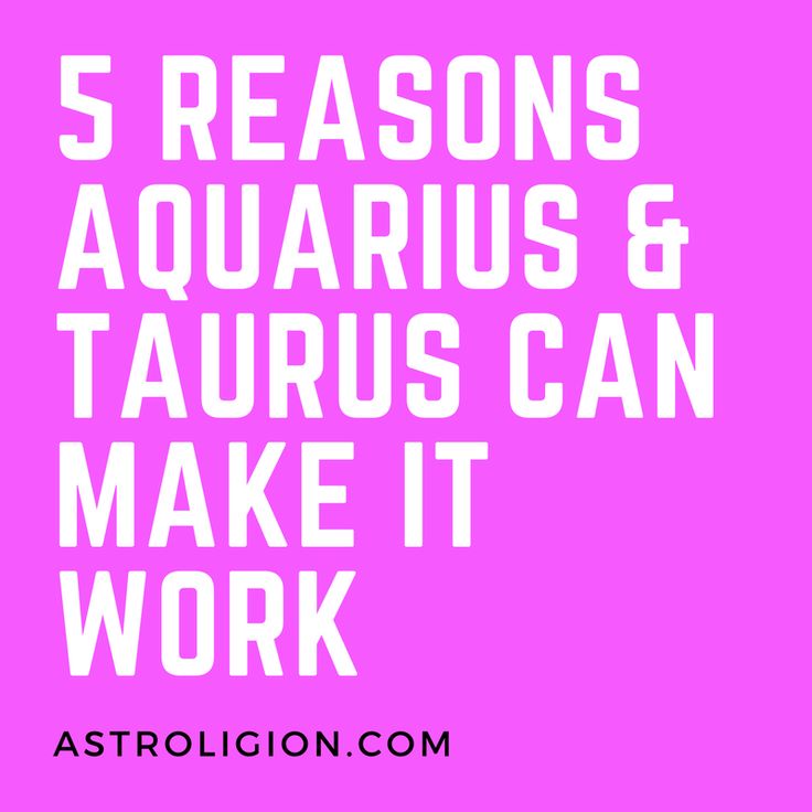 the words 5 reasons aquarius and taurus can make it work on a pink background