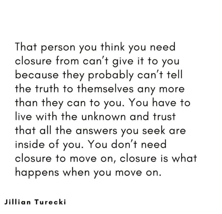 a quote from julian tuecki that reads, that person you think you need closure from can't give it to you because they probably can't