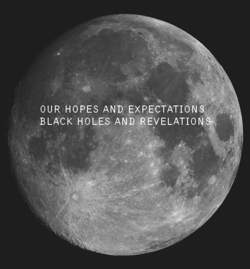 the moon with an inscription on it that says, our hopes and expectationss black holes and