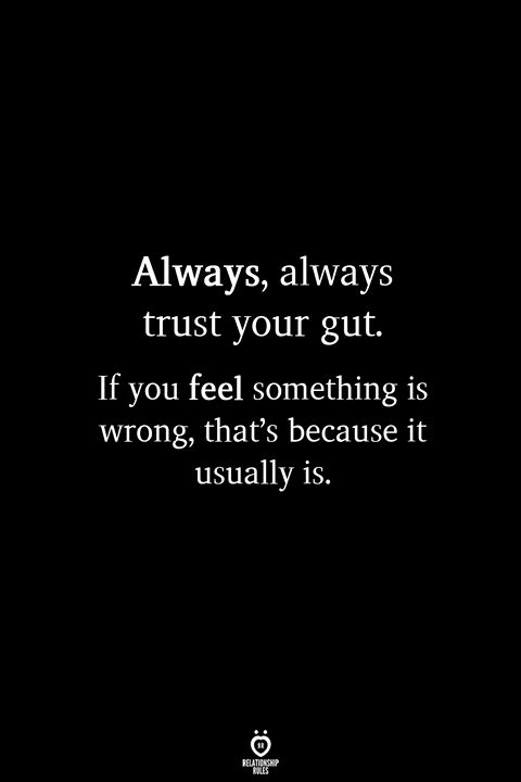 a black and white photo with the words always, always trust your gutt if you feel something is wrong, that's because it usually