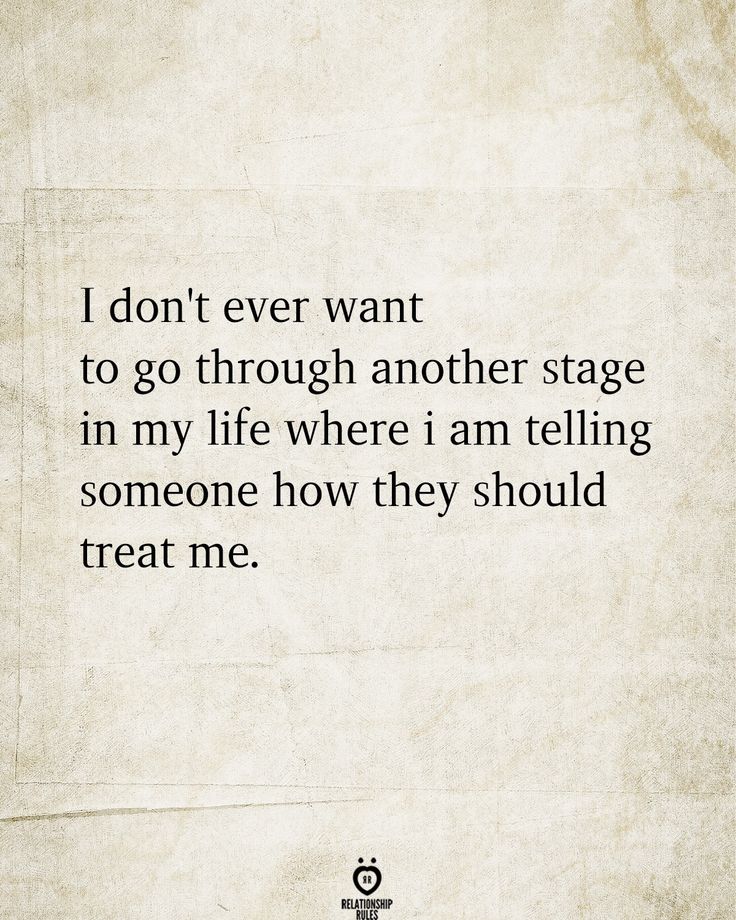 an old paper with the words i don't ever want to go through another stage in my life where i am telling someone how they should treat me