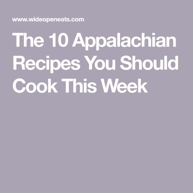 the 10 appalachian recipes you should cook this week