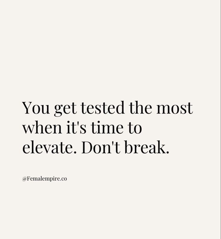 the quote you get tested the most when it's time to elevate don't break