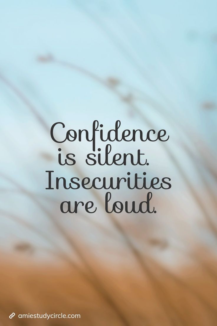 the words, confidence is silent insecurities are loud