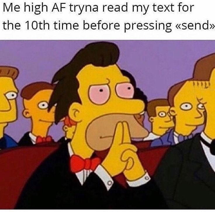 an image of the simpsons in front of some other people with text that reads me high af try to read my text for the 10th time before pressing esend