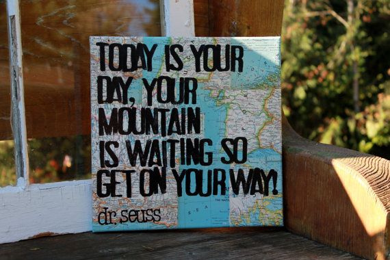 a sign that reads today is your day, your mountain is waiting so get on your way