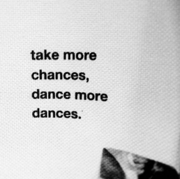 a black and white photo with the words take more chance, dance more dances on it