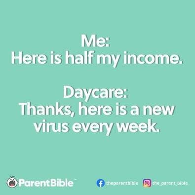 a blue background with the words me here is half my income daycare thanks, here is a new virus every week