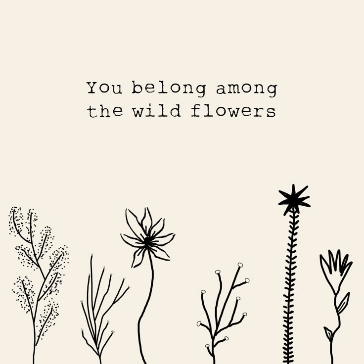 the words you belong among the wild flowers are written in black on a white background