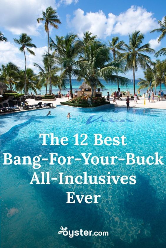 the 12 best bang - for - your - buck all - inclusives ever