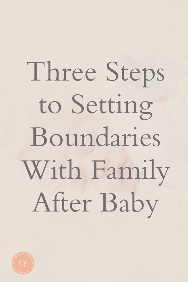 three steps to setting boundaries with family after baby