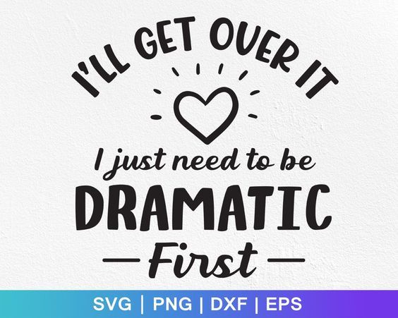 i'll get over it just need to be dramatic first svg