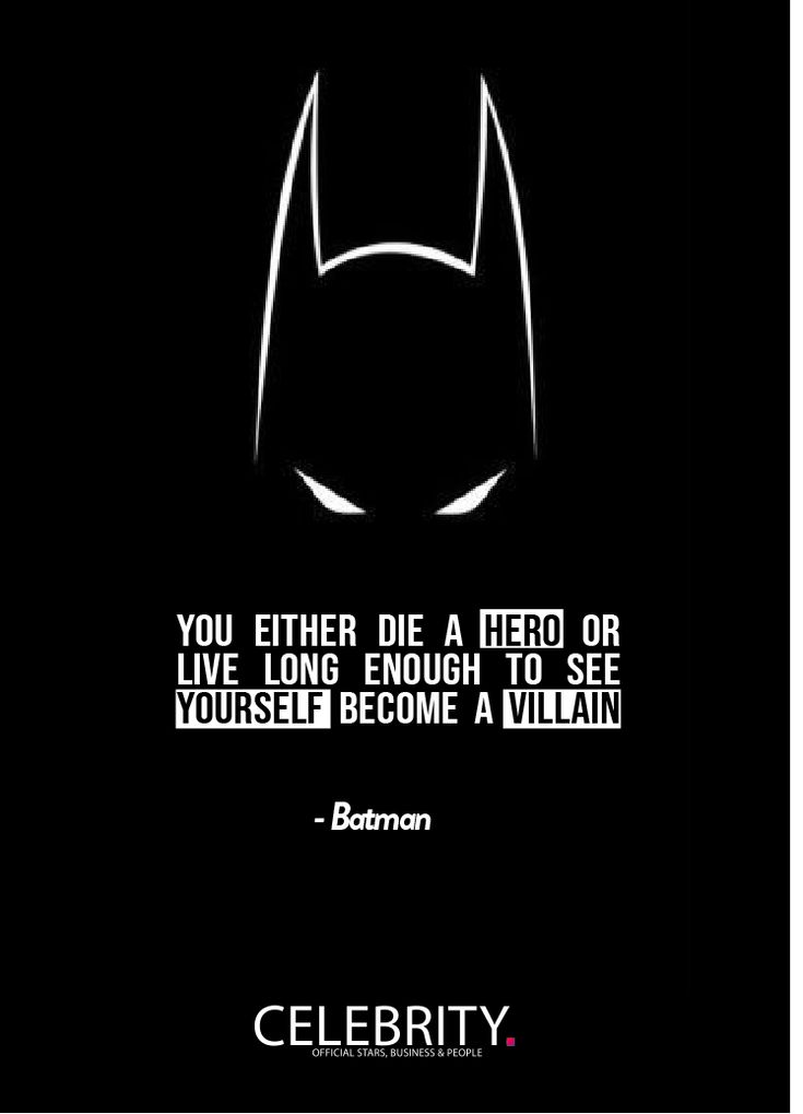 a batman quote with the caption you either die, hero or live long enough to see yourself become a villain