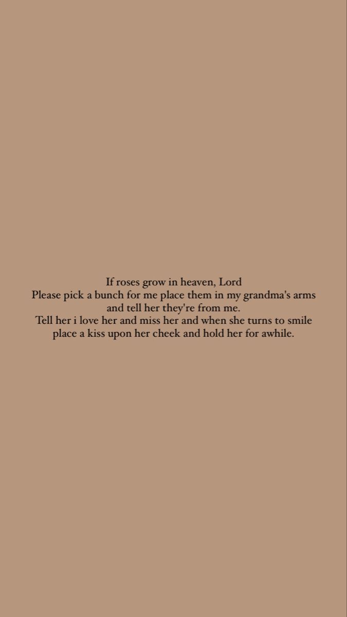 a brown background with the words, if roses grow in heaven, lord please pick a bunch for me place them in my grandma's arms