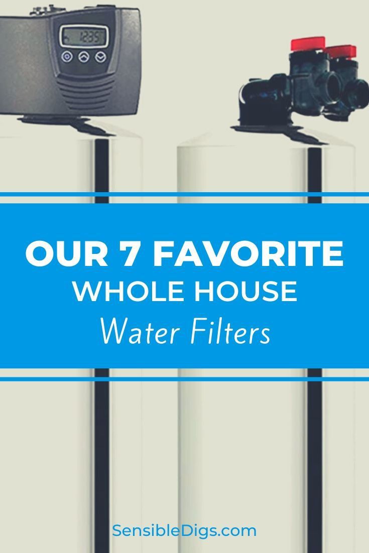 two water heaters with the words our 7 favorite whole house water filters