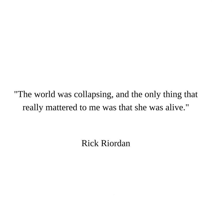 a quote from rick riordan about the world was collasing and the only thing that really matters