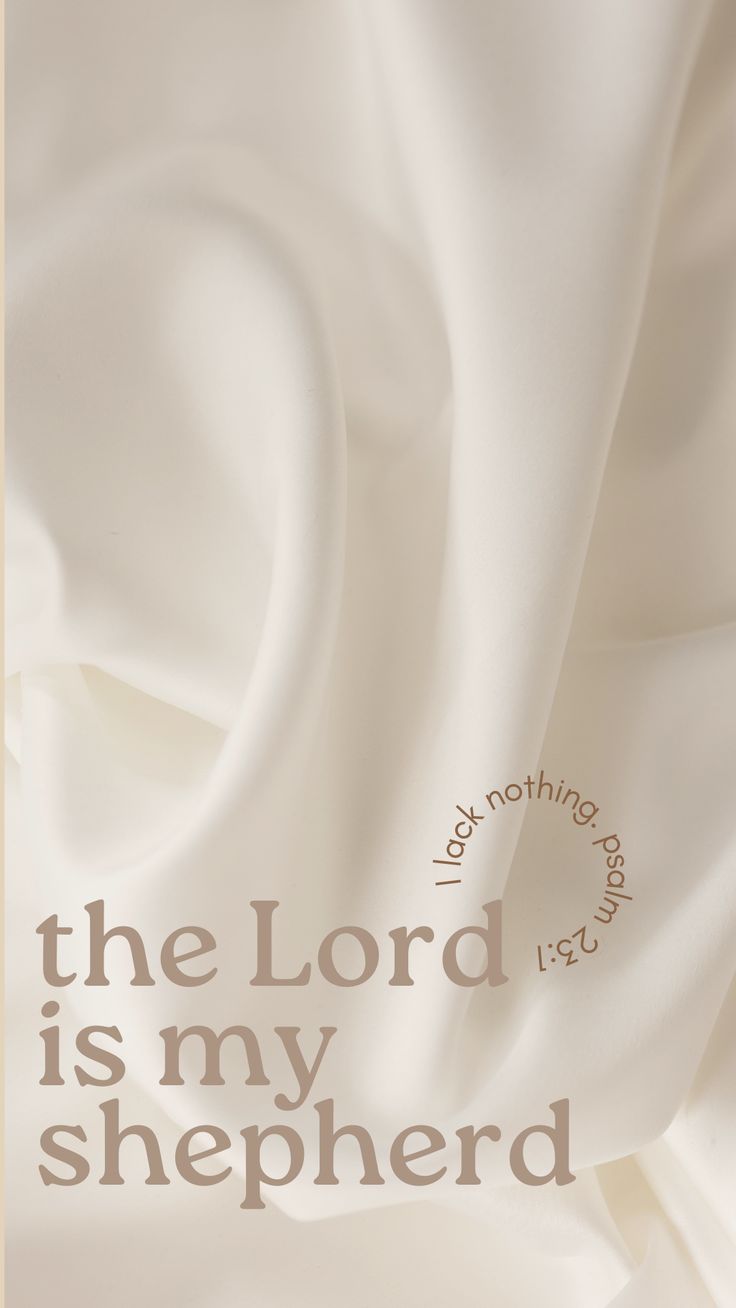 the lord is my shepherd poster with an image of white fabric and words on it