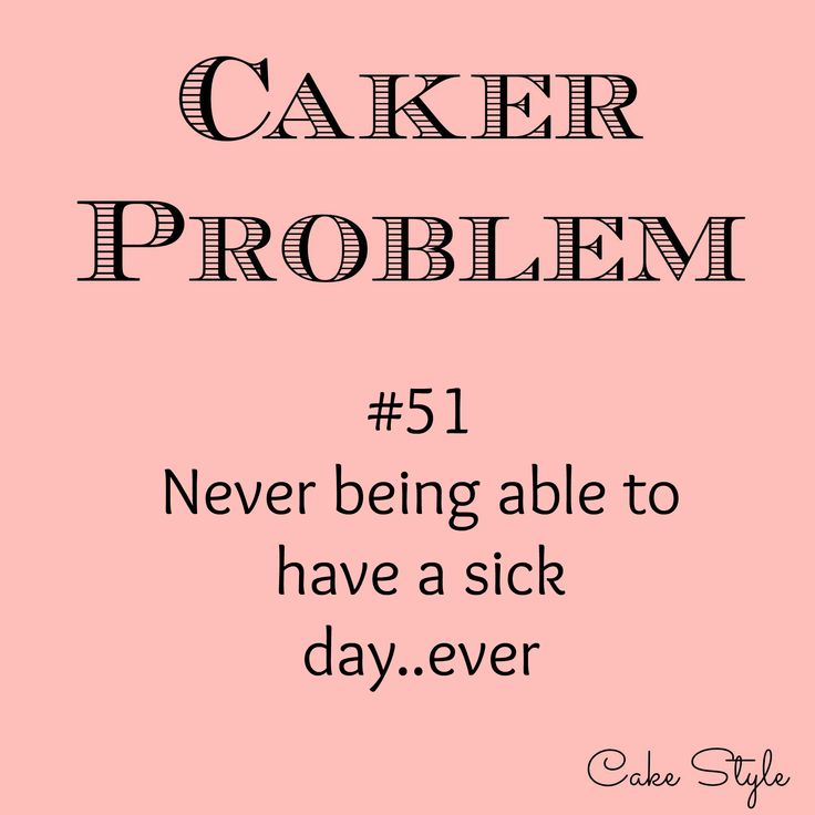 a pink background with the words caker problem 51 never being able to have a sick day, ever