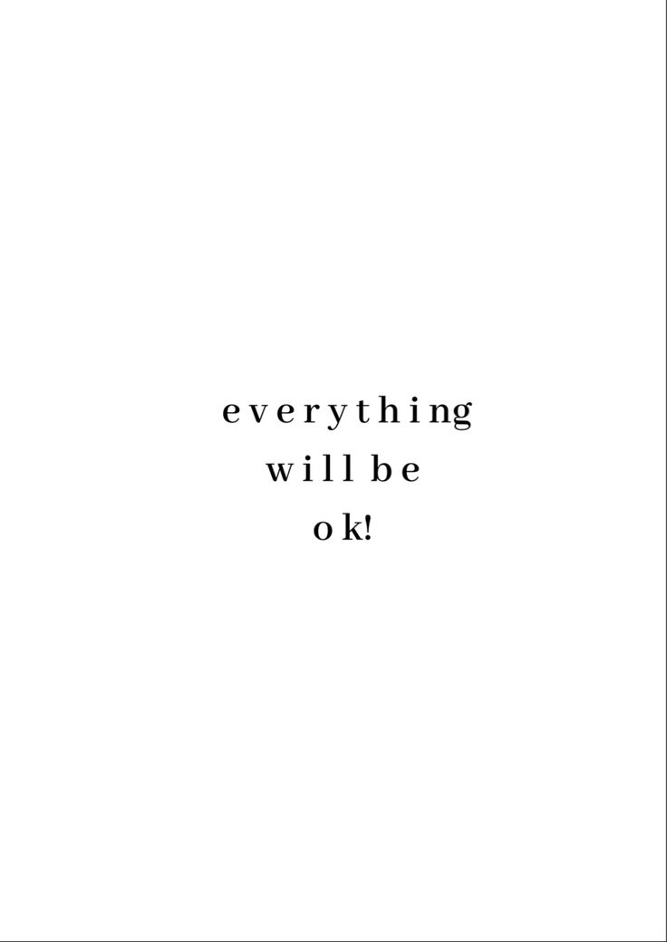 the words everything will be ok written in black on a white background