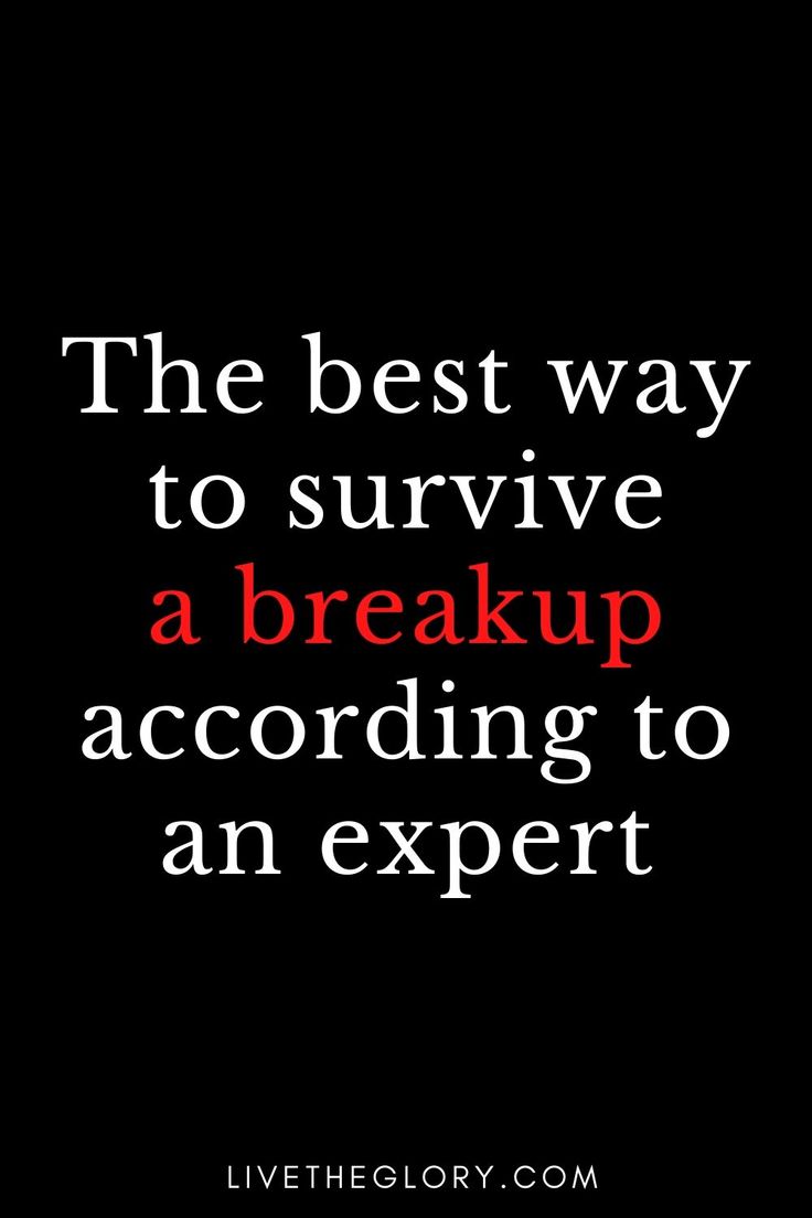 a quote that reads the best way to survive a break up according to an expert