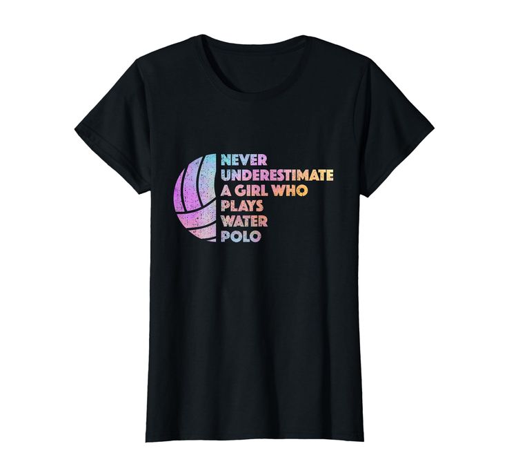 a black t - shirt that says never underestimate a girl who plays water polo