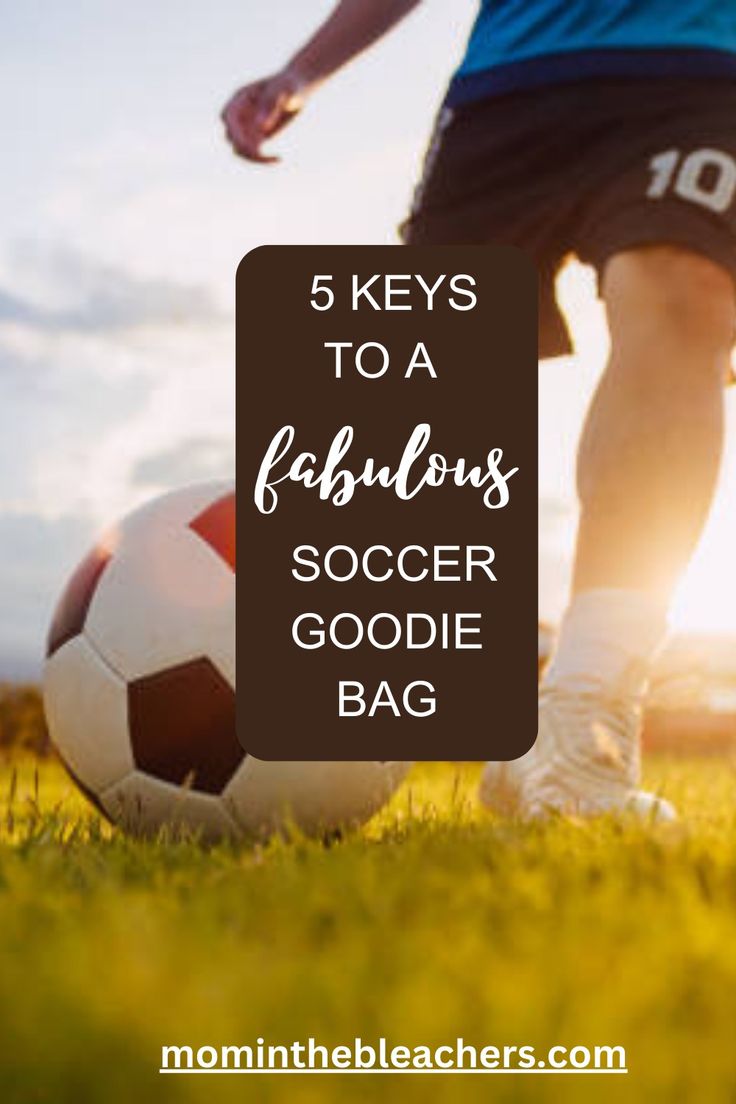 a person kicking a soccer ball with the words 5 keys to a fabulous soccer goodie bag