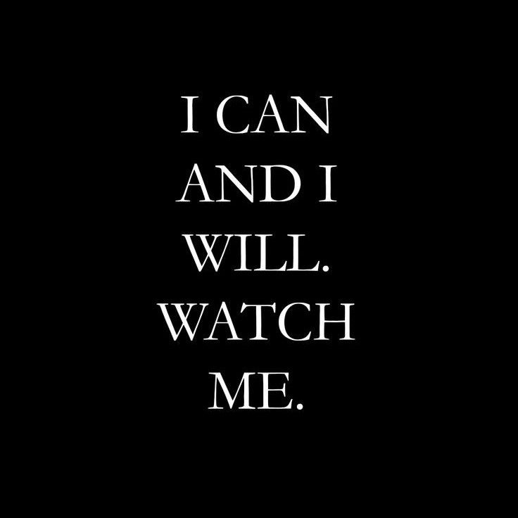 the words i can and i will watch me on a black background with white lettering