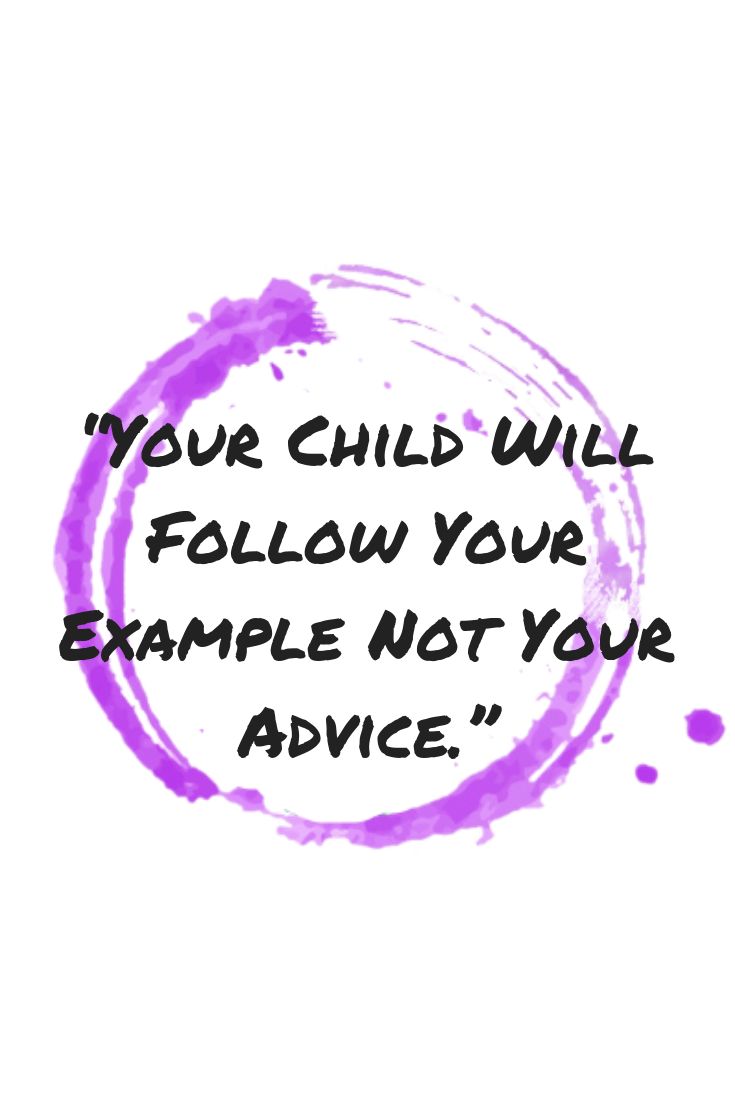 a purple circle with the words, your child will follow your example not your advice