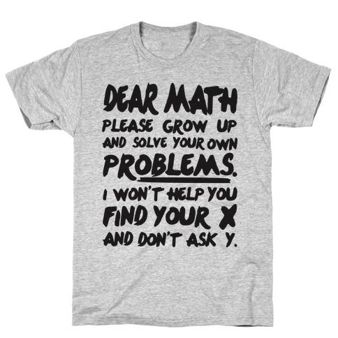 Dear Math, Sarcastic Clothing, Math Shirts, Funny Shirt Sayings, Shirt Sayings, Sarcastic Shirts, Funny Outfits, E Card, T Shirts With Sayings