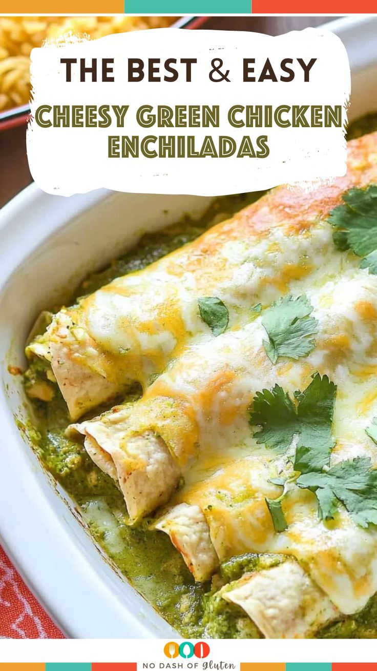 the best and easy cheesy green chicken enchiladas in a casserole dish