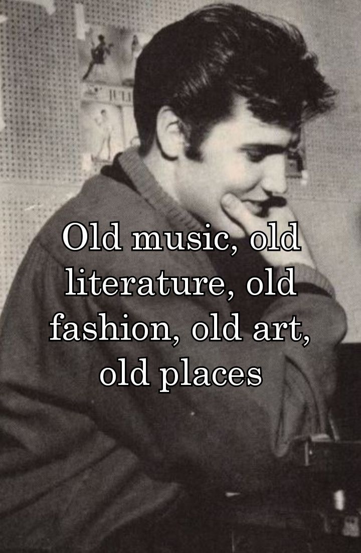 an old music, old literature, old fashion, old art, and old places