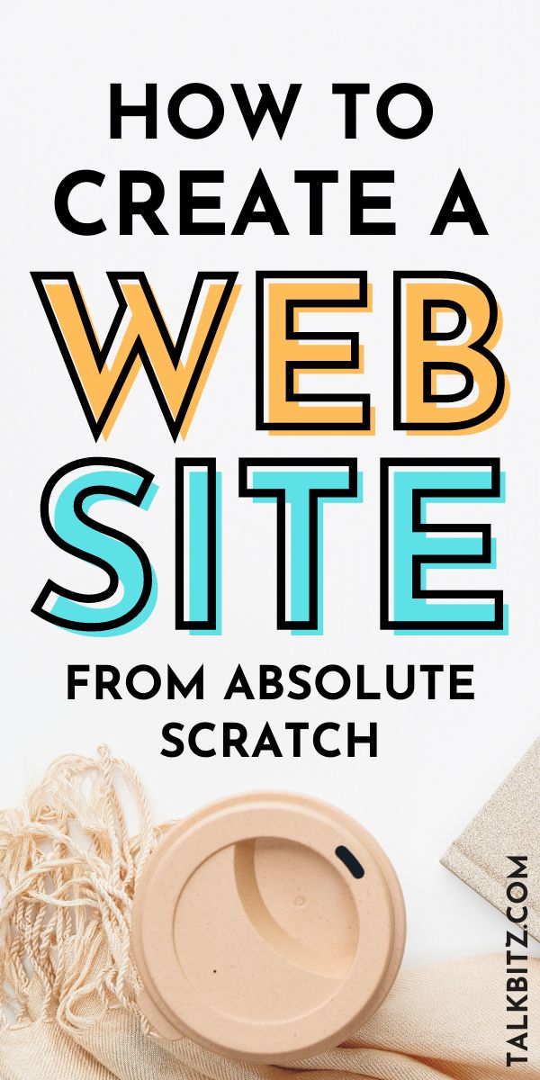 a white background with text that reads how to create a web site from absolute scratch