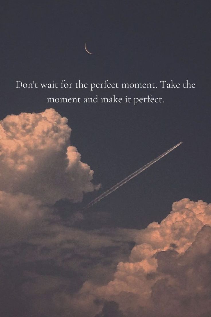 an airplane flying in the sky with a quote above it that reads, don't wait for the perfect moment take the moment and make it perfect