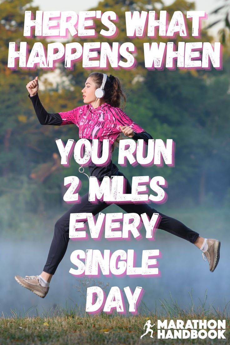 there's what happens when you run 2 miles every single day