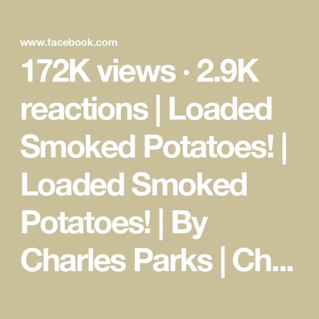 the text reads 17k views 29k reactions loaded smoked potatoes loaded smoked potatoes by charles parks ch