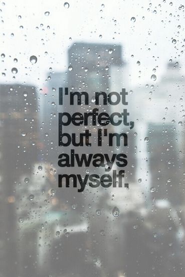 the words i'm not perfect, but i'm always myself