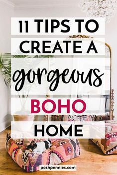 a living room with the words 11 tips to create a gorgeous boho home