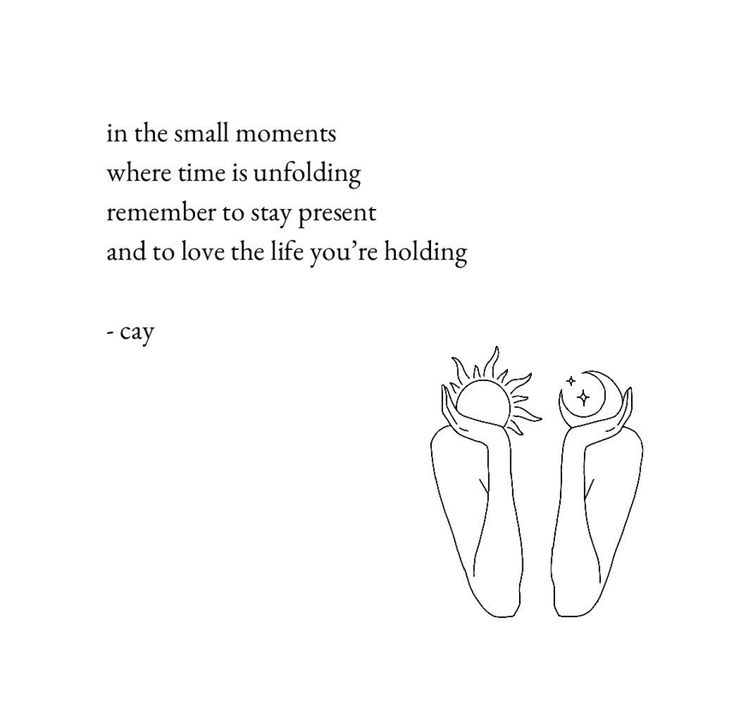 a drawing of two people holding hands with the caption in the small moments where time is unfolding, remember to stay present and to love the life you're holing