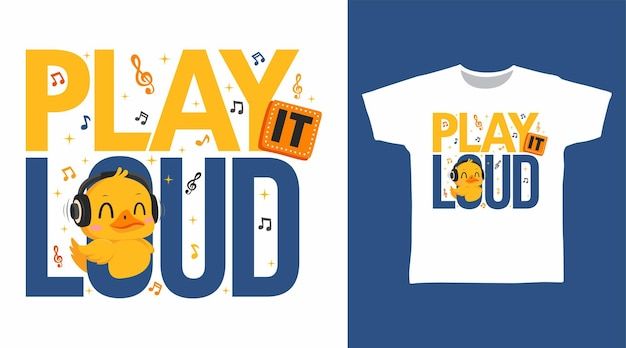 a t - shirt with the words play it loud printed on it and an image of a duck wearing headphones