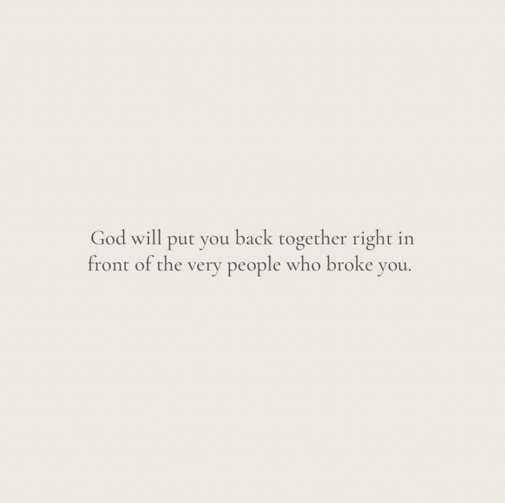 a white background with the words god will put you back together right in front of the very people who broke you