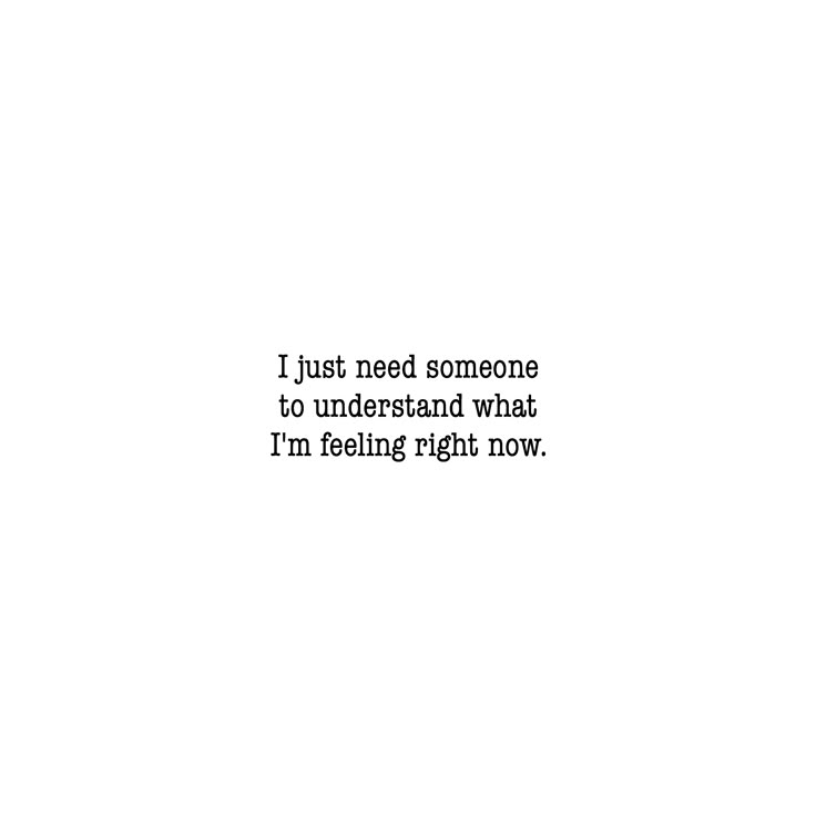 a white wall with the words i just need someone to understand what i'm feeling right now