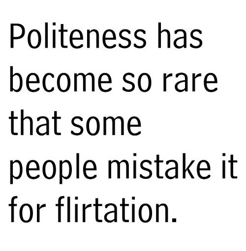 a black and white photo with the words politeness has become so rare that some people mist